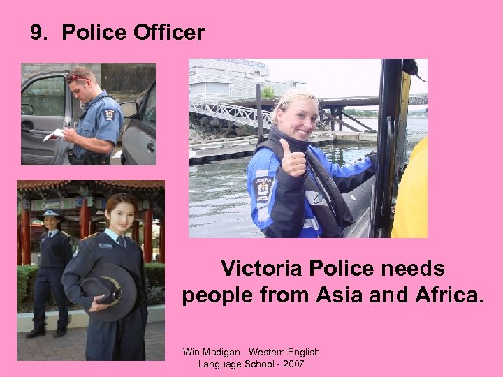 9. Police Officer Victoria Police needs people from Asia and Africa. Win Madigan -