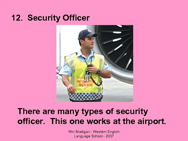 12. Security Officer There are many types of security officer. This one works at