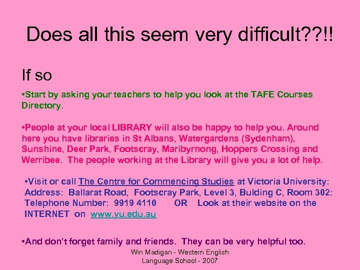 Does all this seem very difficult? ? !! If so • Start by asking