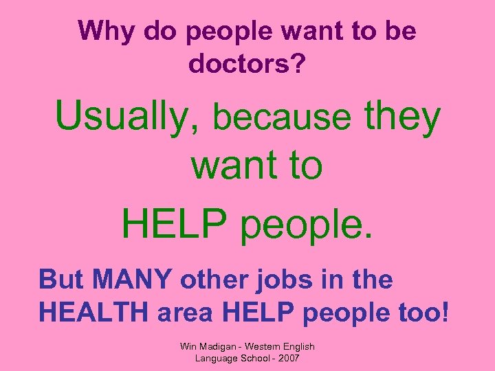 Why do people want to be doctors? Usually, because they want to HELP people.