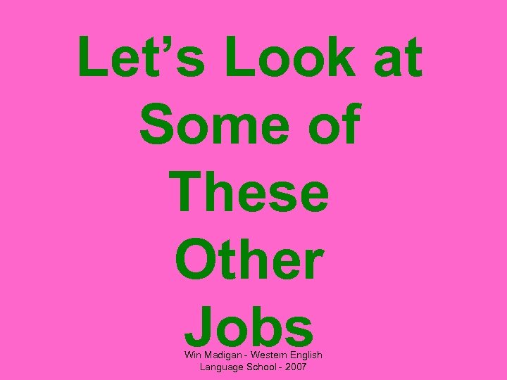 Let’s Look at Some of These Other Jobs Win Madigan - Western English Language