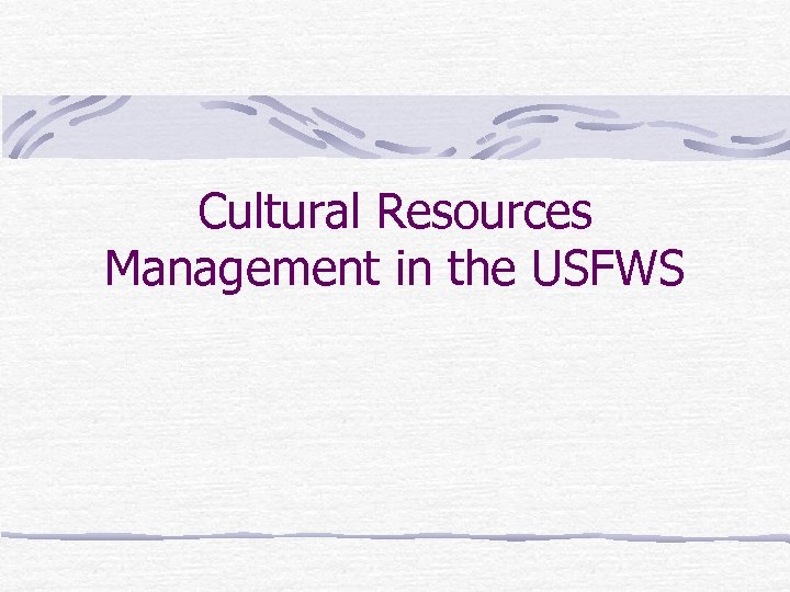 Cultural Resources Management in the USFWS 