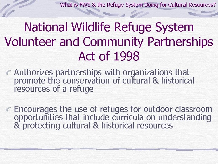 What is FWS & the Refuge System Doing for Cultural Resources? National Wildlife Refuge