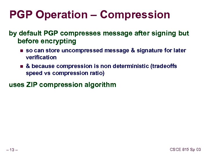 PGP Operation – Compression by default PGP compresses message after signing but before encrypting