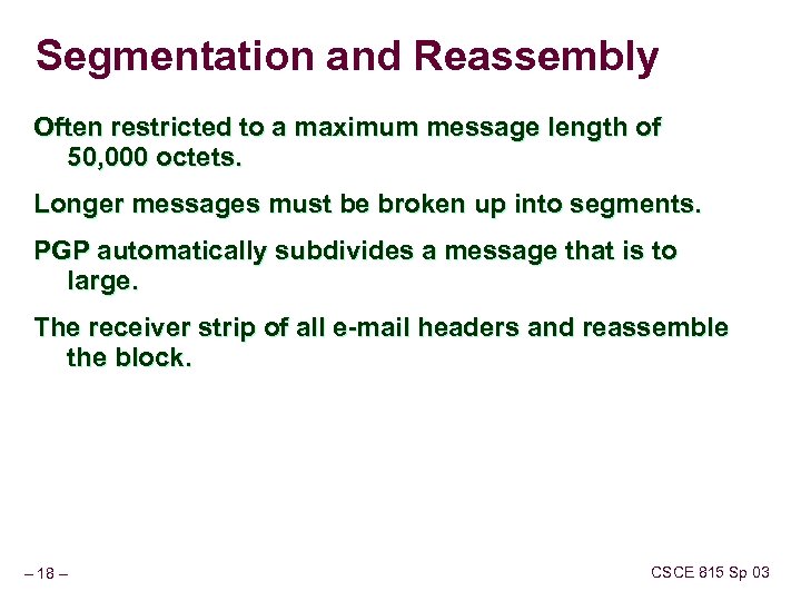 Segmentation and Reassembly Often restricted to a maximum message length of 50, 000 octets.