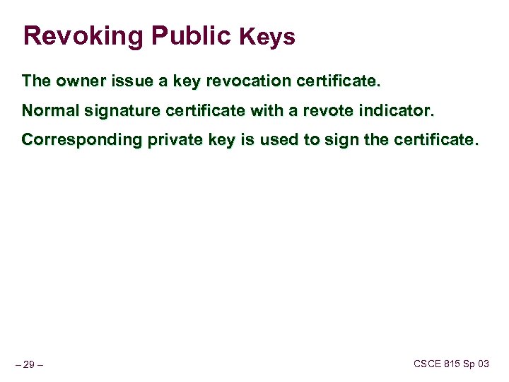 Revoking Public Keys The owner issue a key revocation certificate. Normal signature certificate with