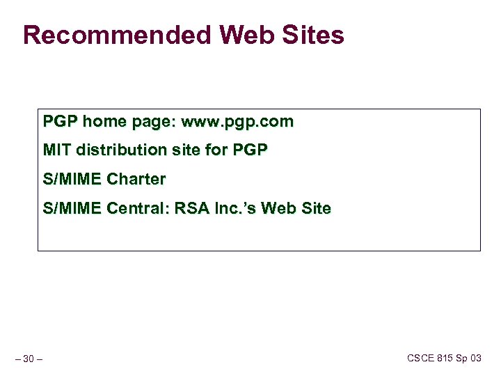 Recommended Web Sites PGP home page: www. pgp. com MIT distribution site for PGP