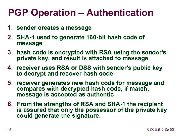 PGP Operation – Authentication 1. sender creates a message 2. SHA-1 used to generate