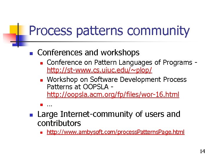 Process patterns community n Conferences and workshops n n Conference on Pattern Languages of
