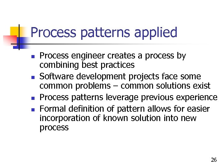 Process patterns applied n n Process engineer creates a process by combining best practices