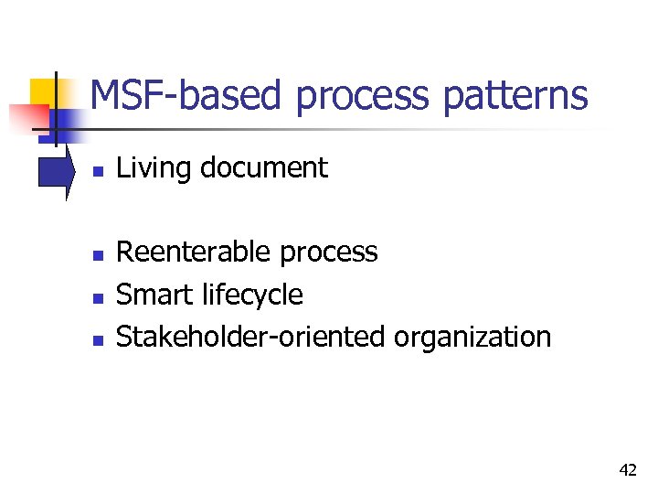 MSF-based process patterns n n Living document Reenterable process Smart lifecycle Stakeholder-oriented organization 42
