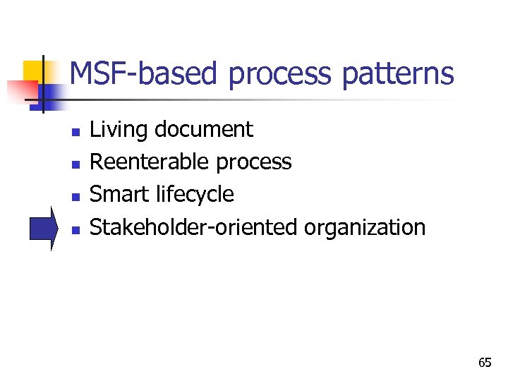 MSF-based process patterns n n Living document Reenterable process Smart lifecycle Stakeholder-oriented organization 65