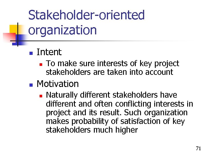 Stakeholder-oriented organization n Intent n n To make sure interests of key project stakeholders