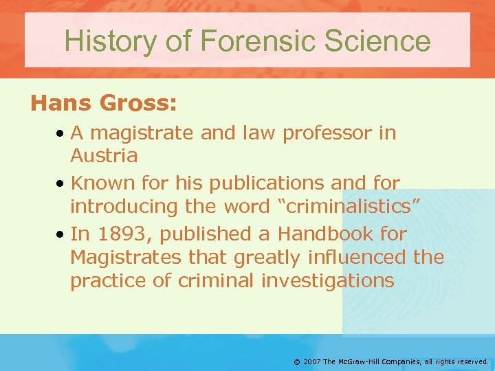 History of Forensic Science Hans Gross: • A magistrate and law professor in Austria