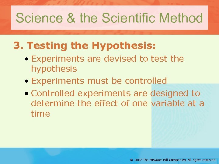 Science & the Scientific Method 3. Testing the Hypothesis: • Experiments are devised to