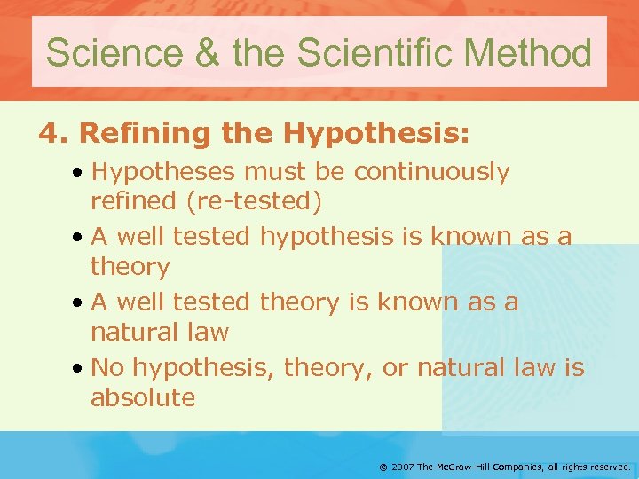 Science & the Scientific Method 4. Refining the Hypothesis: • Hypotheses must be continuously