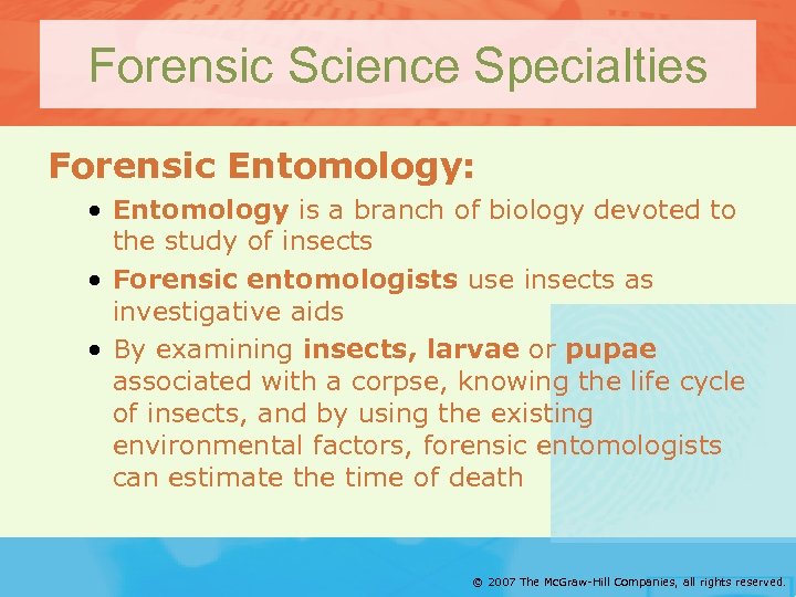 Forensic Science Specialties Forensic Entomology: • Entomology is a branch of biology devoted to