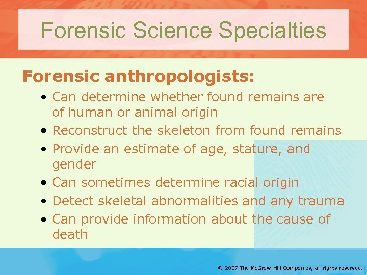 Forensic Science Specialties Forensic anthropologists: • Can determine whether found remains are of human