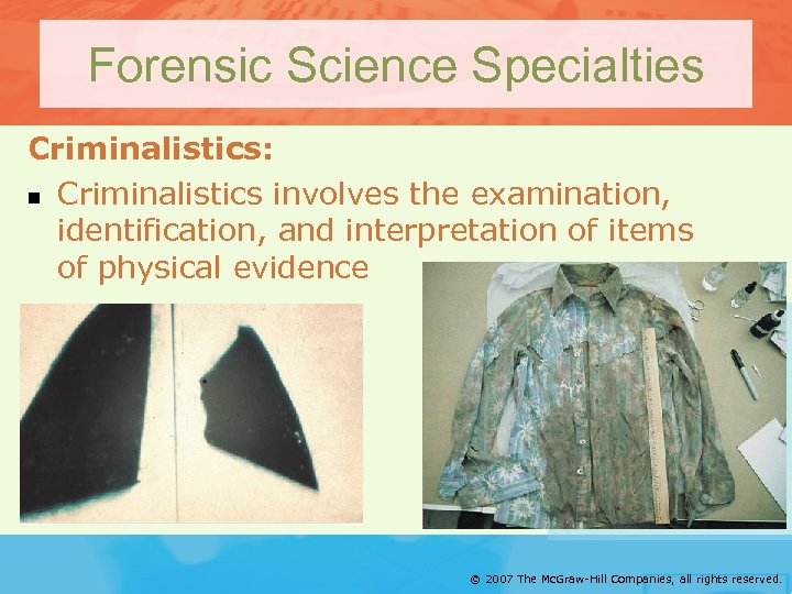 Forensic Science Specialties Criminalistics: n Criminalistics involves the examination, identification, and interpretation of items