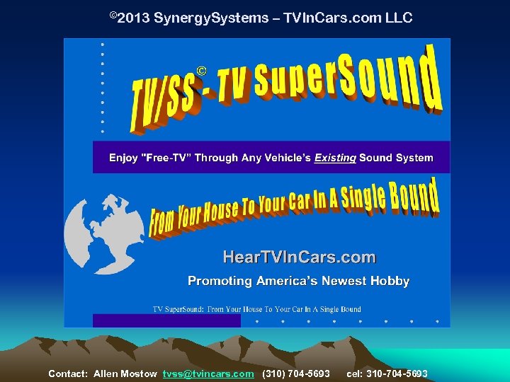 © 2013 Synergy. Systems – TVIn. Cars. com LLC Contact: Allen Mostow tvss@tvincars. com