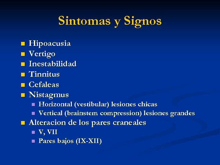 Sintomas y Signos n n n Hipoacusia Vertigo Inestabilidad Tinnitus Cefaleas Nistagmus n n