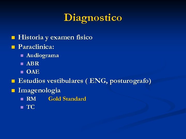 Diagnostico n n Historia y examen fisico Paraclinica: n n n Audiograma ABR OAE