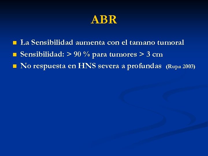 ABR n n n La Sensibilidad aumenta con el tamano tumoral Sensibilidad: > 90
