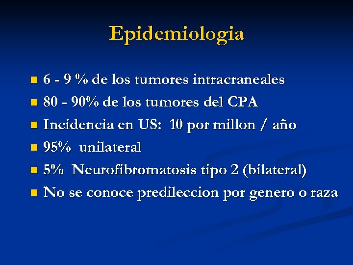 Epidemiologia 6 - 9 % de los tumores intracraneales n 80 - 90% de