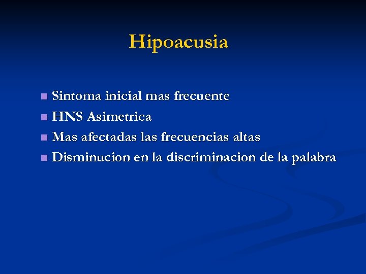 Hipoacusia Sintoma inicial mas frecuente n HNS Asimetrica n Mas afectadas las frecuencias altas