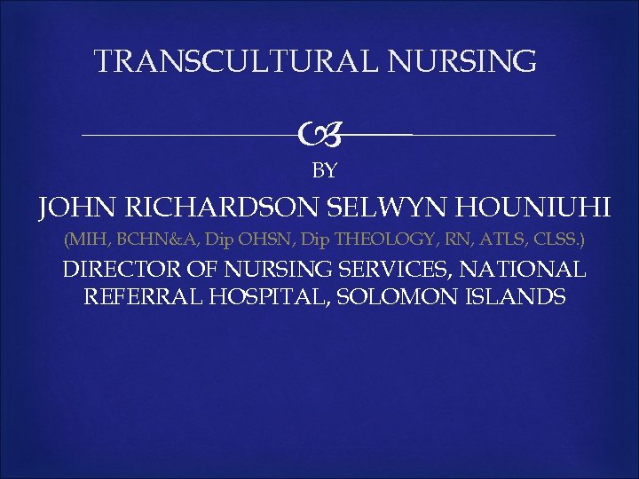 TRANSCULTURAL NURSING BY JOHN RICHARDSON SELWYN HOUNIUHI (MIH, BCHN&A, Dip OHSN, Dip THEOLOGY, RN,