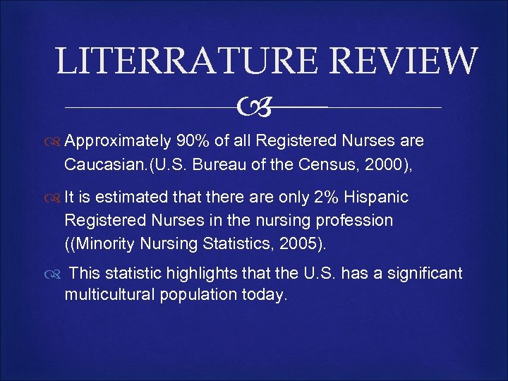 LITERRATURE REVIEW Approximately 90% of all Registered Nurses are Caucasian. (U. S. Bureau of