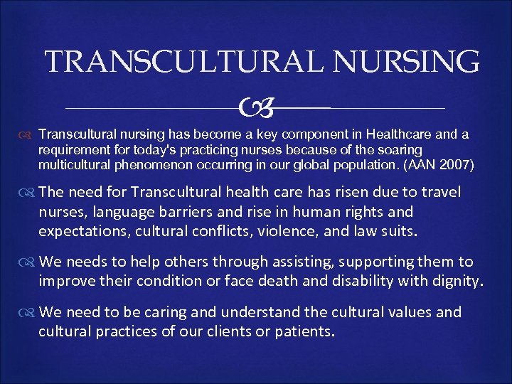 TRANSCULTURAL NURSING Transcultural nursing has become a key component in Healthcare and a requirement