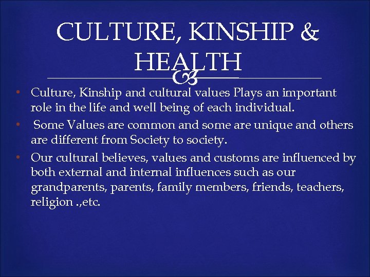 CULTURE, KINSHIP & HEALTH • values Plays an important Culture, Kinship and cultural role