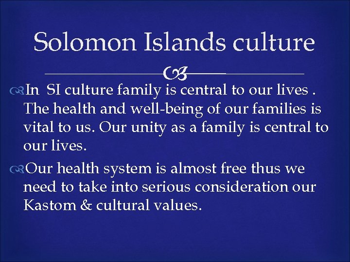 Solomon Islands culture In SI culture family is central to our lives. The health