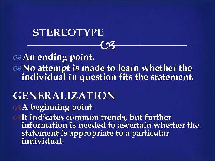 STEREOTYPE An ending point. No attempt is made to learn whether the individual in