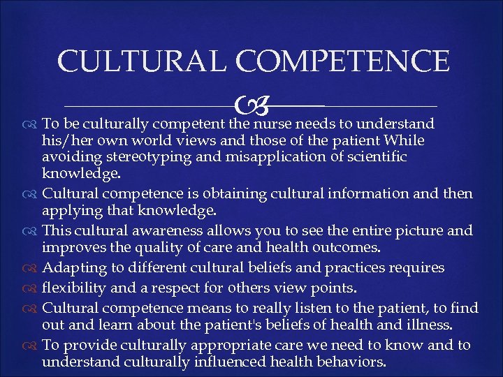 CULTURAL COMPETENCE needs to understand To be culturally competent the nurse his/her own world