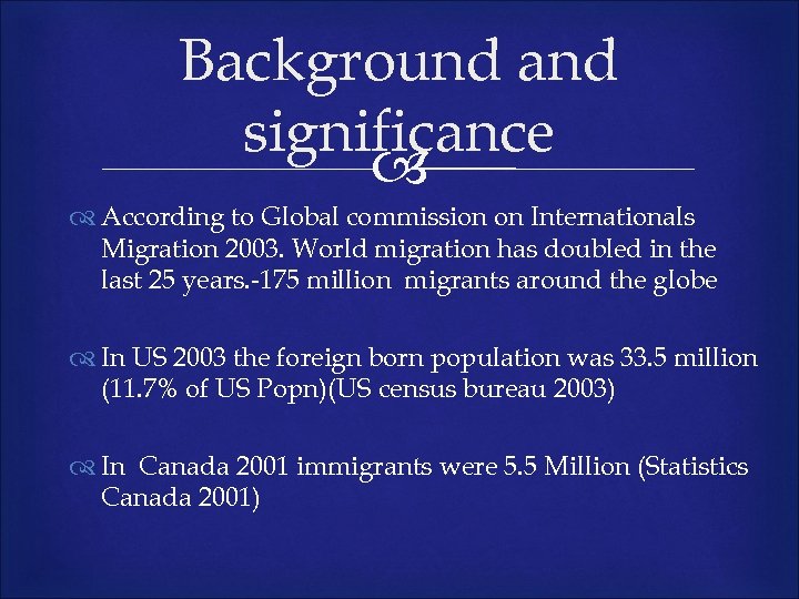 Background and significance According to Global commission on Internationals Migration 2003. World migration has