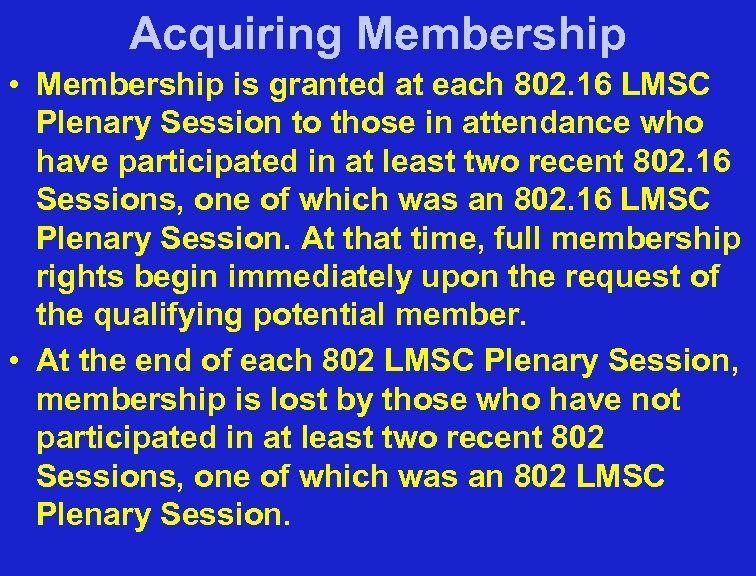 Acquiring Membership • Membership is granted at each 802. 16 LMSC Plenary Session to