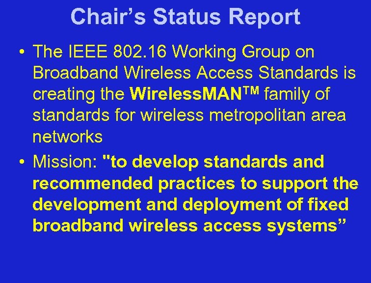 Chair’s Status Report • The IEEE 802. 16 Working Group on Broadband Wireless Access