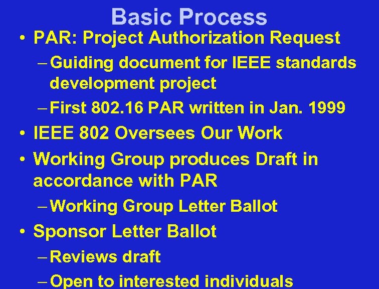 Basic Process • PAR: Project Authorization Request – Guiding document for IEEE standards development
