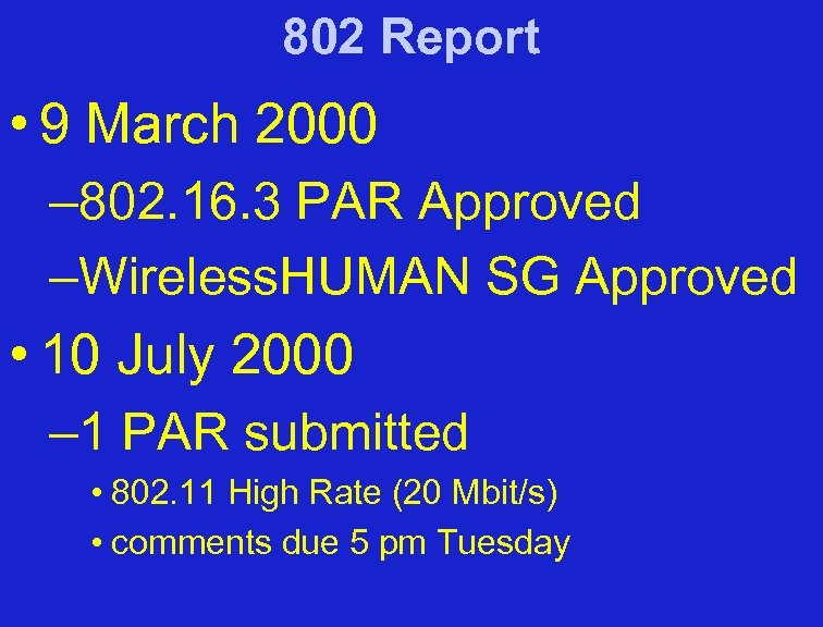 802 Report • 9 March 2000 – 802. 16. 3 PAR Approved –Wireless. HUMAN