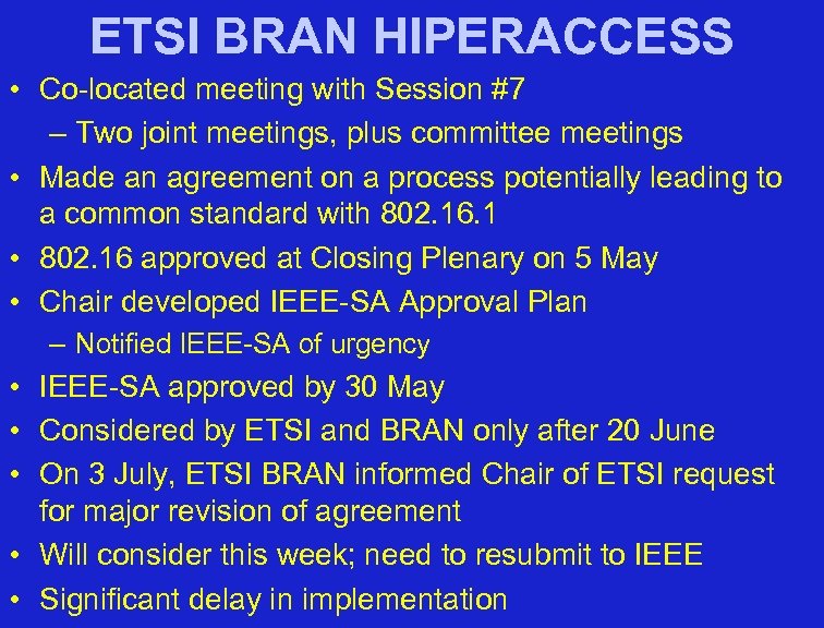ETSI BRAN HIPERACCESS • Co-located meeting with Session #7 – Two joint meetings, plus