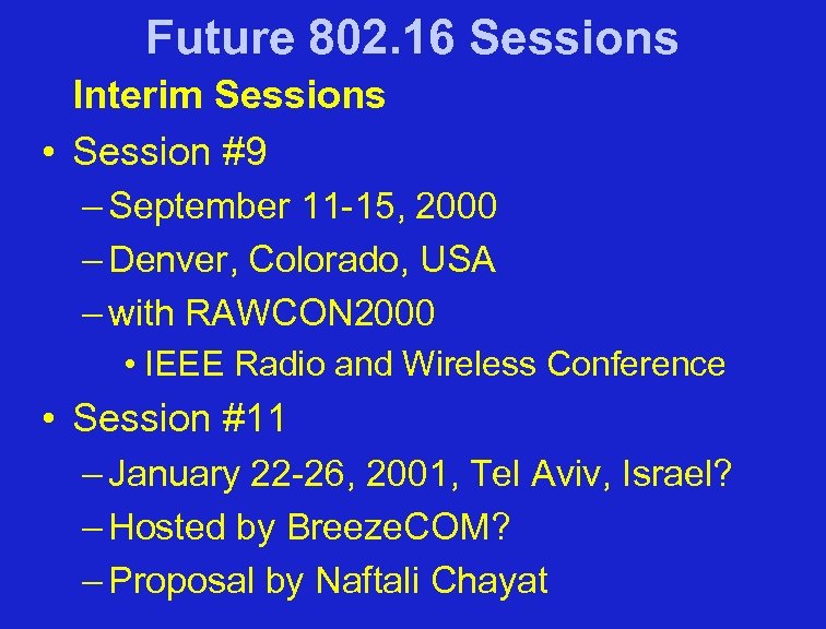 Future 802. 16 Sessions Interim Sessions • Session #9 – September 11 -15, 2000