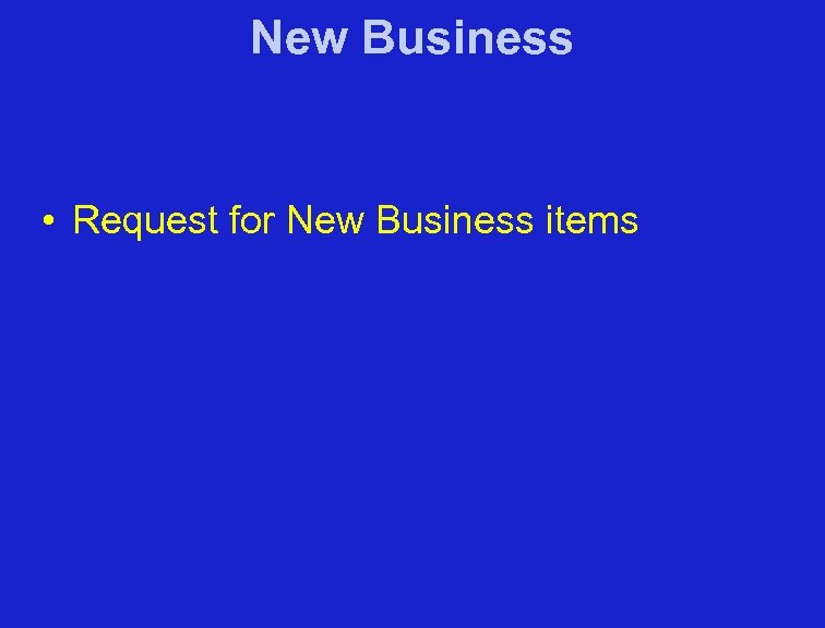 New Business • Request for New Business items 