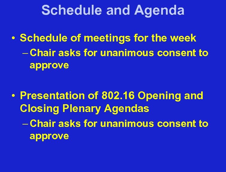 Schedule and Agenda • Schedule of meetings for the week – Chair asks for