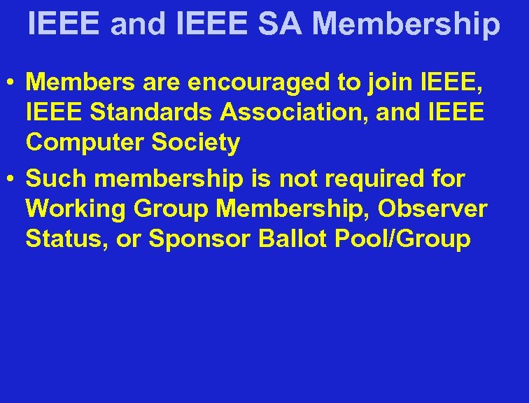 IEEE and IEEE SA Membership • Members are encouraged to join IEEE, IEEE Standards