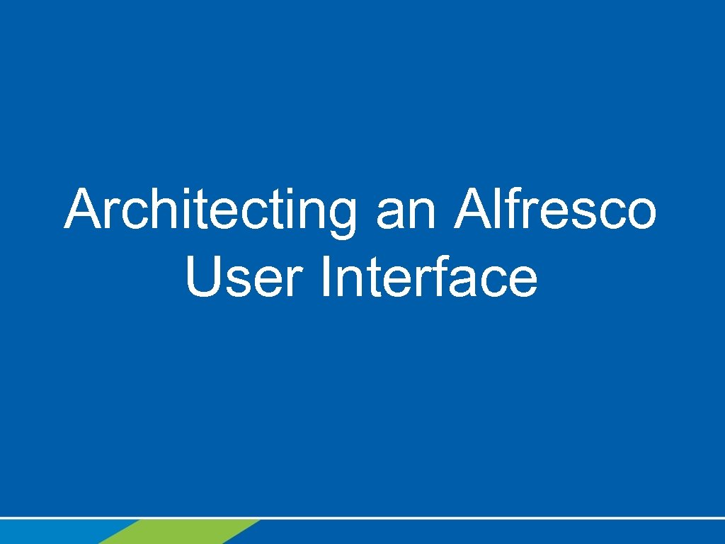 Architecting an Alfresco User Interface 