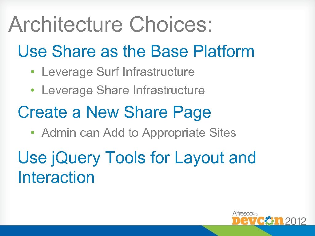 Architecture Choices: Use Share as the Base Platform • Leverage Surf Infrastructure • Leverage