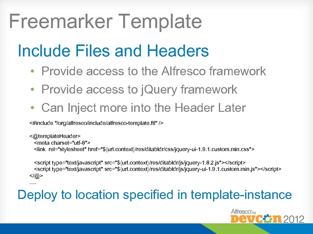 Freemarker Template Include Files and Headers • Provide access to the Alfresco framework •