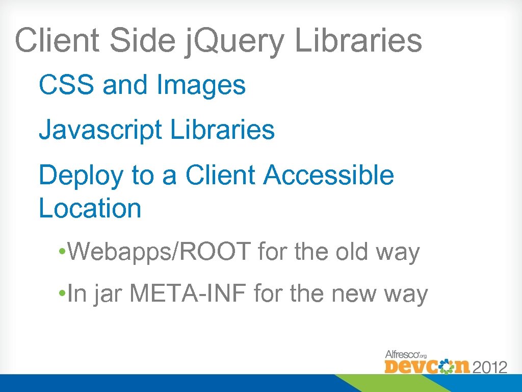 Client Side j. Query Libraries CSS and Images Javascript Libraries Deploy to a Client